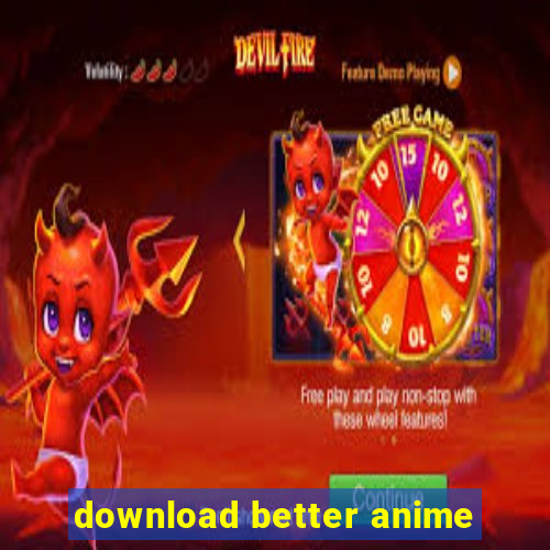 download better anime